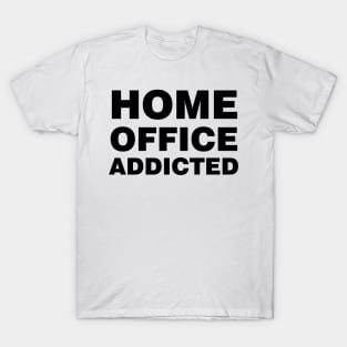 HOME OFFICE ADDICTED T-Shirt